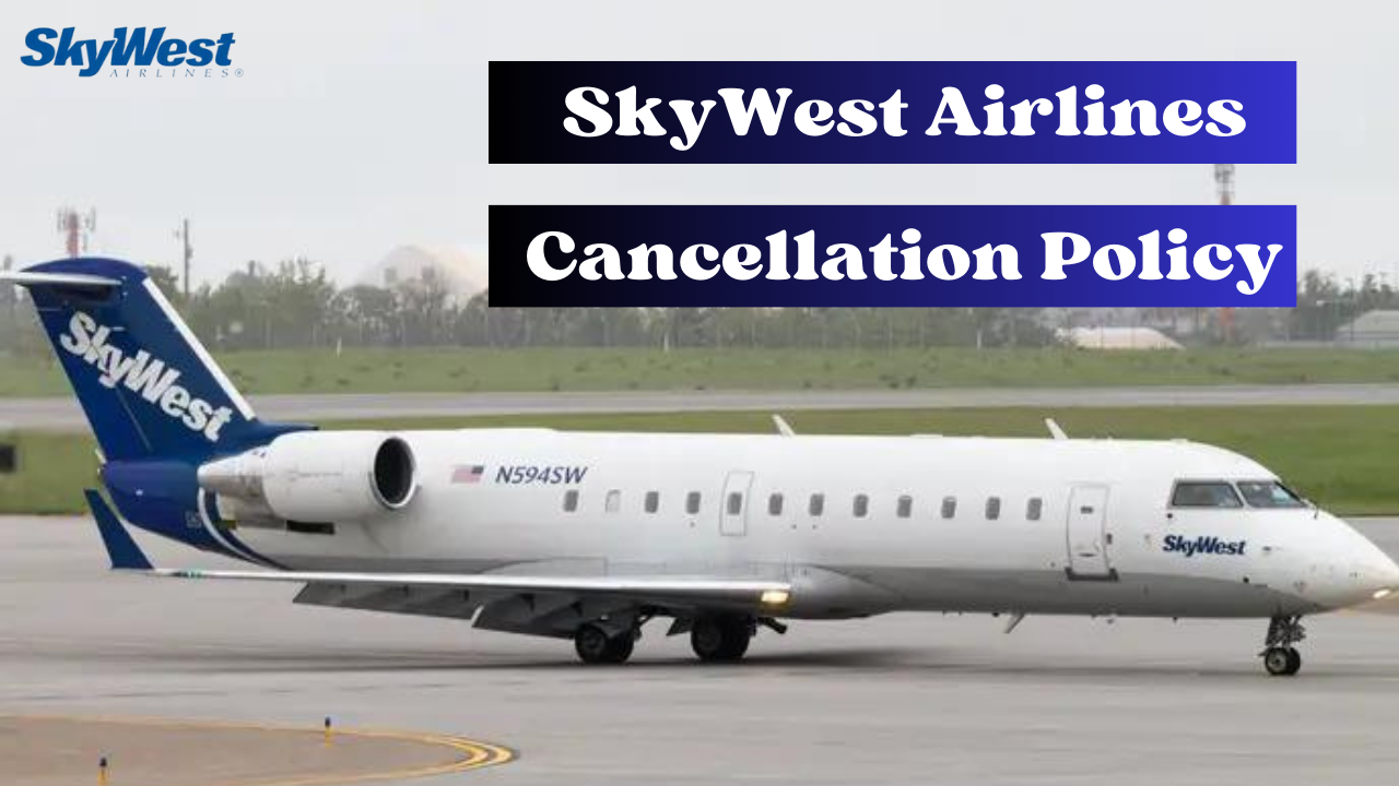 SkyWest Airlines Cancellation Policy